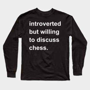 Introverted But Willing To Discuss Chess Long Sleeve T-Shirt